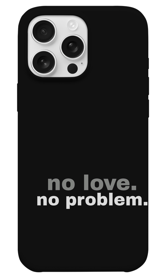 No Love No Problem Telefon Kılıfı